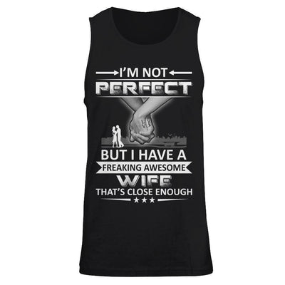I'm Not Perfect But I Have A Freaking Awesome Wife That's Close Enough-T-Shirt & Hoodie-Unisex Tank-Black