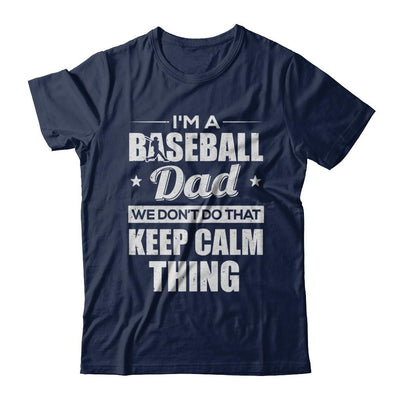 I'm A Baseball Dad We Don't Do That Keep Calm Thing-T-Shirt & Hoodie-Classic T-Shirt-Navy