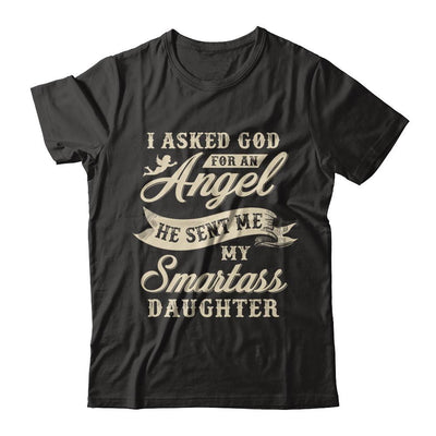 I Asked God For An Angel He Sent Me My Smartass Daughter-T-Shirt & Hoodie-Premium T-Shirt-Black