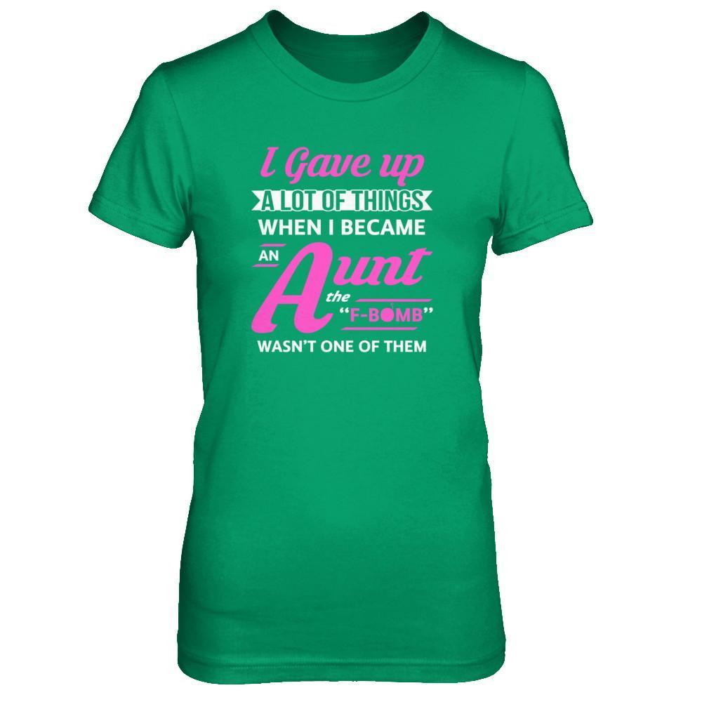 I Gave Up A Lot Of Things When I Became An Aunt-T-Shirt & Tank Top-Women's T-Shirt-Irish Green