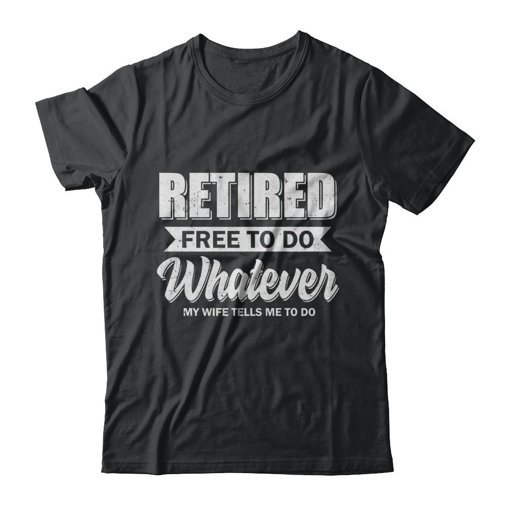Retired Free To Do Whatever My Wife Tells Me To Do Husband