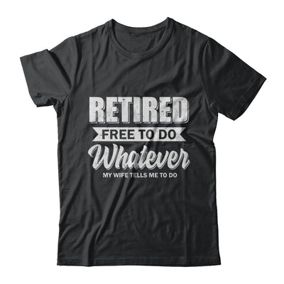 Retired Free To Do Whatever My Wife Tells Me To Do Husband-T-Shirt & Hoodie-Classic T-Shirt-Black