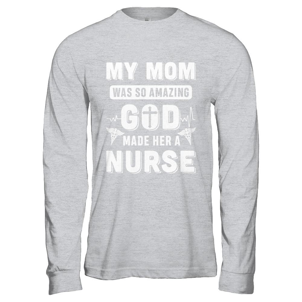 My Mom Was So Amazing God Make Her A Nurse-T-Shirt & Hoodie-Long Sleeve T-Shirt-Sport Grey