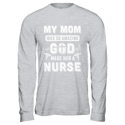 My Mom Was So Amazing God Make Her A Nurse-T-Shirt & Hoodie-Long Sleeve T-Shirt-Sport Grey