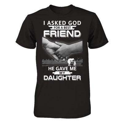 I Asked God For A Best Friend He Gave Me My Daughter-T-Shirt & Hoodie-Premium T-Shirt-Black