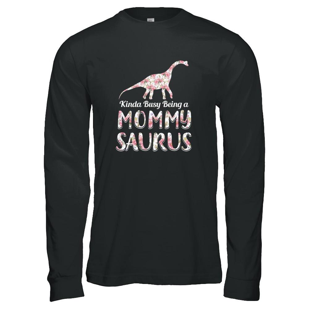 Mommy Saurus Dinosaur Kinda Busy Being A Mommysaurus-T-Shirt & Tank Top-Long Sleeve T-Shirt-Black