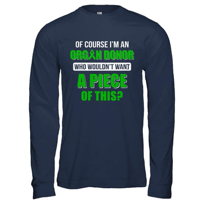 Of Course Im An Organ Donor Want A Piece Of This-T-Shirt & Hoodie-Long Sleeve T-Shirt-Navy