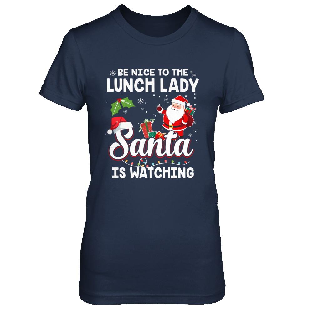 Be Nice To The Lunch Lady Santa Is Watching-T-Shirt & Sweatshirt-Women's T-Shirt-Navy