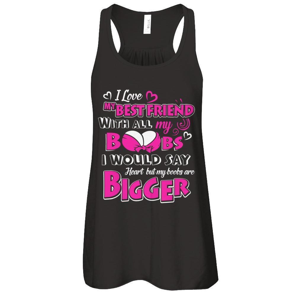 I Love My Best Friend With All My Boobs