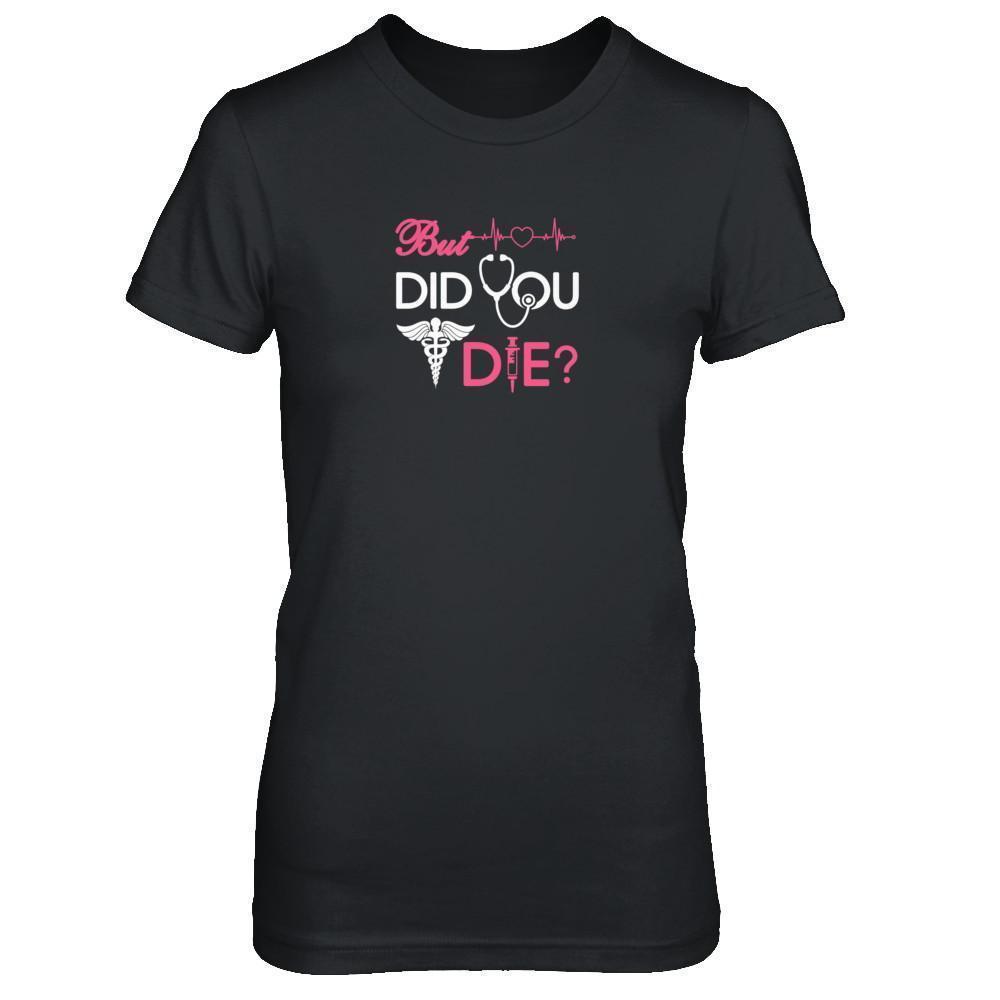 But Did You Die Nurse-T-Shirt & Tank Top-Women's T-Shirt-Black