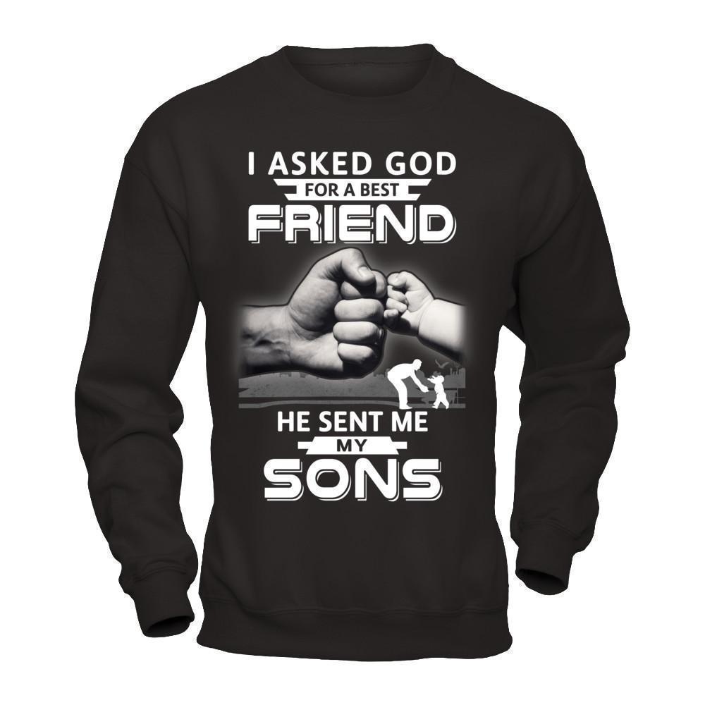 I Asked God For A Best Friend He Sent Me My Sons-T-Shirt & Hoodie-Crewneck Sweatshirt-Black