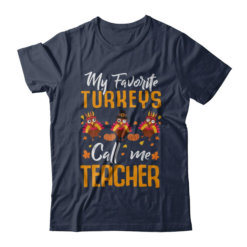 My Favorites Turkeys Call Me Teacher Thanksgiving Day-T-Shirt & Sweatshirt-Classic T-Shirt-Navy