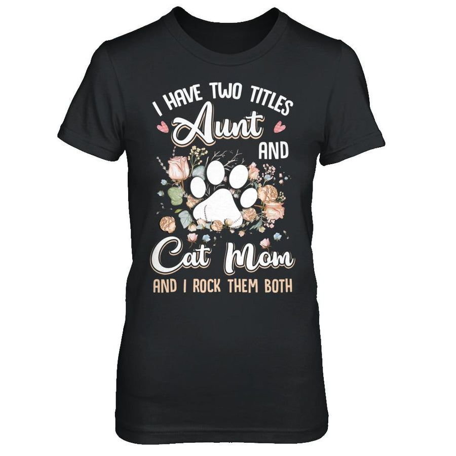 I Have Two Titles Aunt And Cat Mom Funny Cat Lover-T-Shirt & Hoodie-Women's T-Shirt-Black