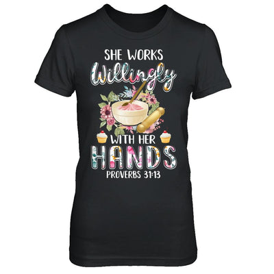 She Works Willingly With Her Hands Baking Baker-T-Shirt & Hoodie-Women's T-Shirt-Black
