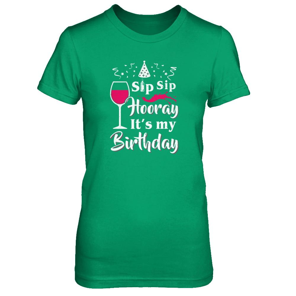 Wine Sip Sip Hooray It's My Birthday-T-Shirt & Tank Top-Women's T-Shirt-Irish Green