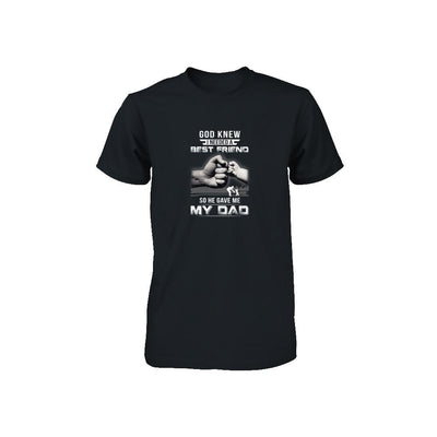 God Knew I Needed A Best Friend So He Gave Dad-Youth Shirt-Toddler T-Shirt-Black