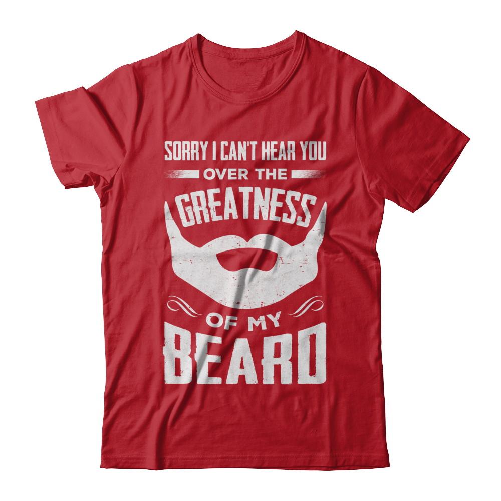 Sorry I Can't Hear You Over The Greatness Of My Beard-T-Shirt & Hoodie-Classic T-Shirt-Red