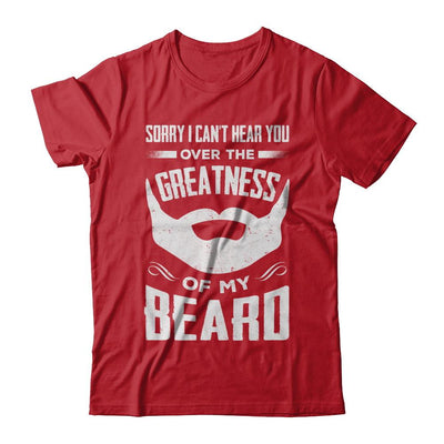 Sorry I Can't Hear You Over The Greatness Of My Beard-T-Shirt & Hoodie-Classic T-Shirt-Red