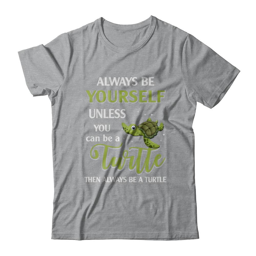 Always Be Yourself Unless You Can Be A Turtle-T-Shirt & Hoodie-Classic T-Shirt-Sport Grey