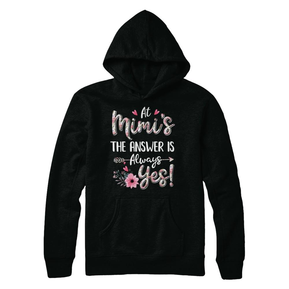 At Mimi's The Answer Is Always Yes Floral Mothers Day Gift-T-Shirt & Hoodie-Pullover Hoodie-Black