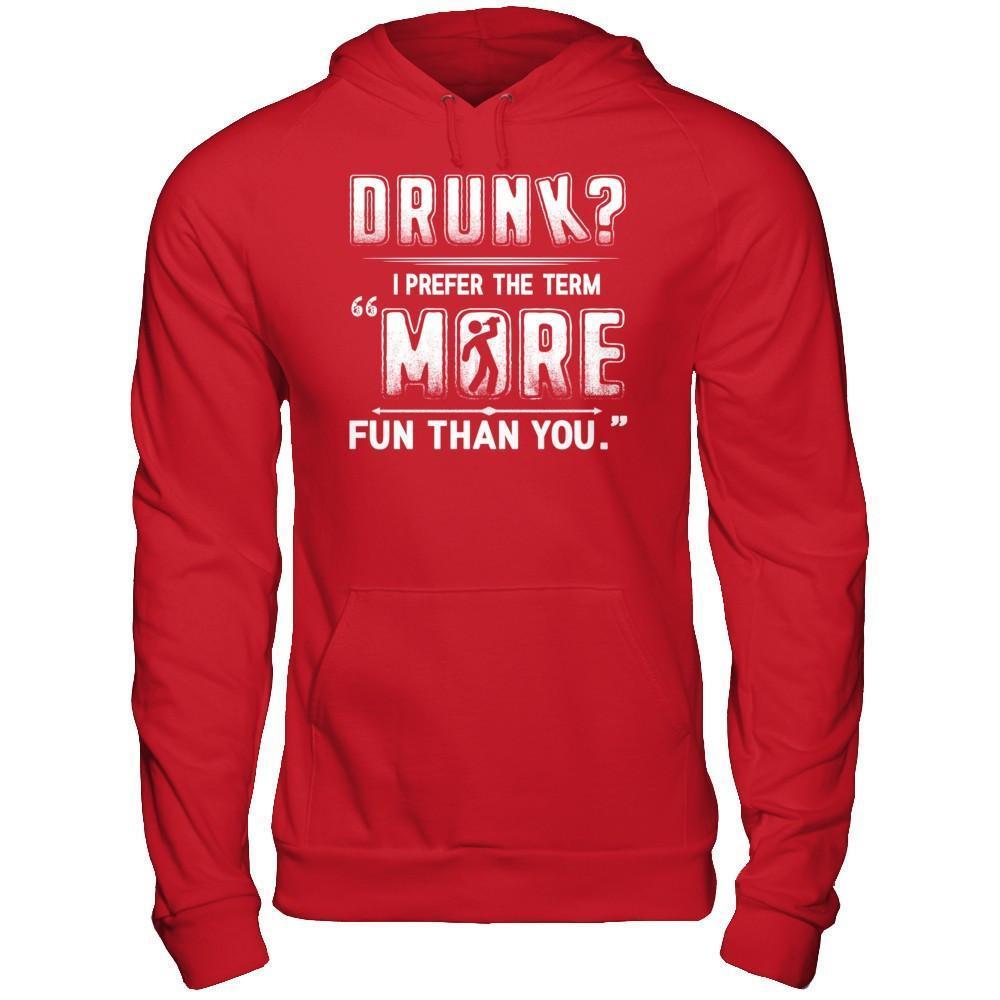 Drunk I Prefer The Term More Fun Than You-T-Shirt & Hoodie-Pullover Hoodie-Red
