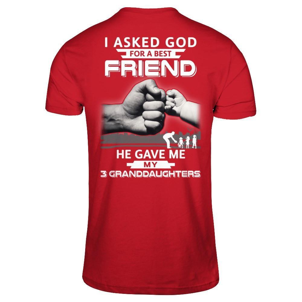 I Asked God For A Best Friend He Gave Me My Three Granddaughters-T-Shirt & Hoodie-Classic T-Shirt-Red