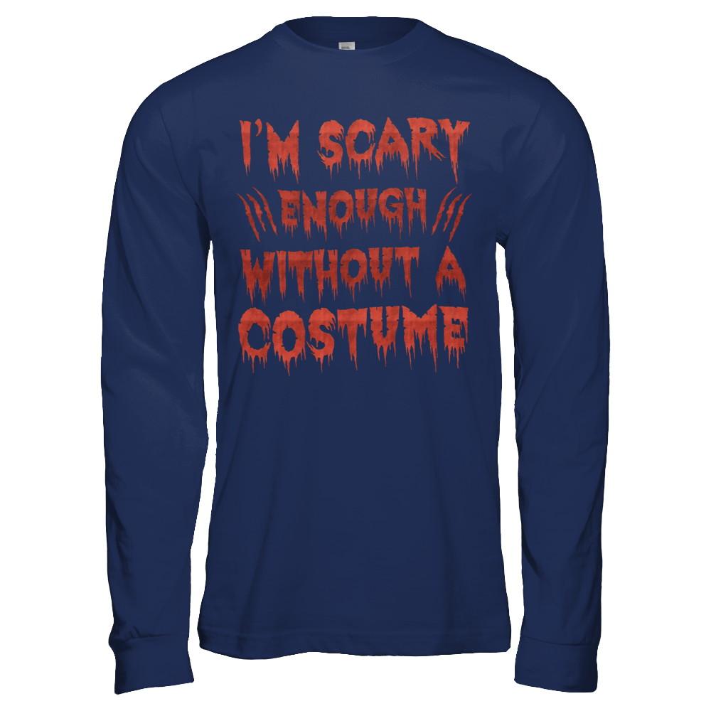 I'm Scary Enough Without A Costume-T-Shirt & Hoodie-Long Sleeve T-Shirt-Navy