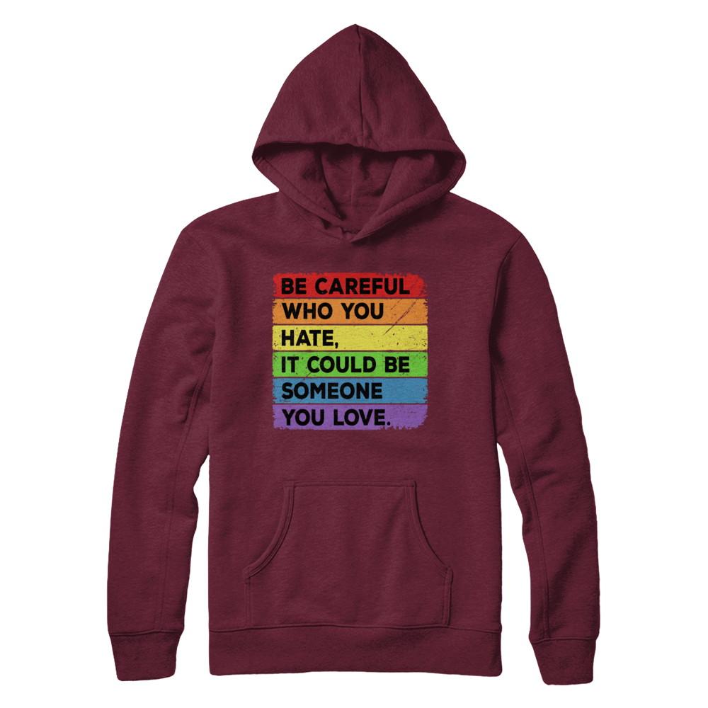Be Careful Who You Hate Pride Gay Lesbian LGBT Rainbow-T-Shirt & Hoodie-Pullover Hoodie-Maroon