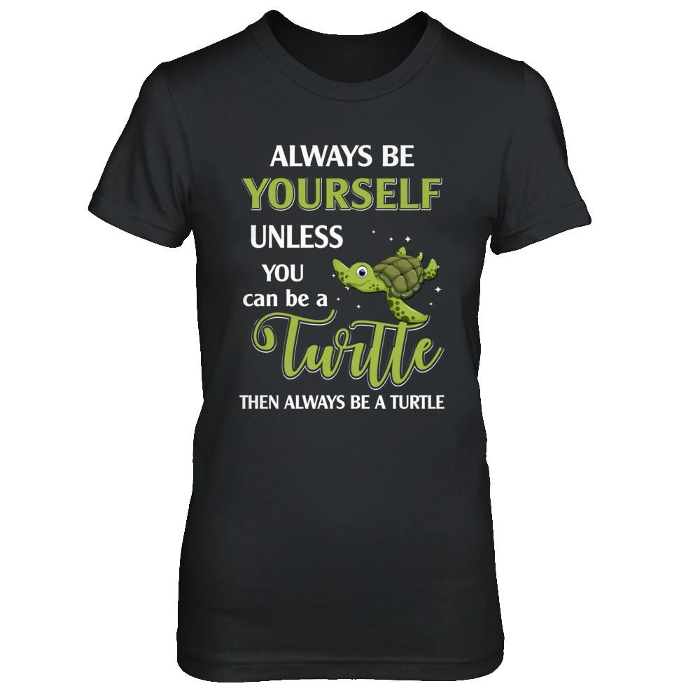 Always Be Yourself Unless You Can Be A Turtle-T-Shirt & Hoodie-Women's T-Shirt-Black