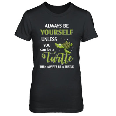 Always Be Yourself Unless You Can Be A Turtle-T-Shirt & Hoodie-Women's T-Shirt-Black
