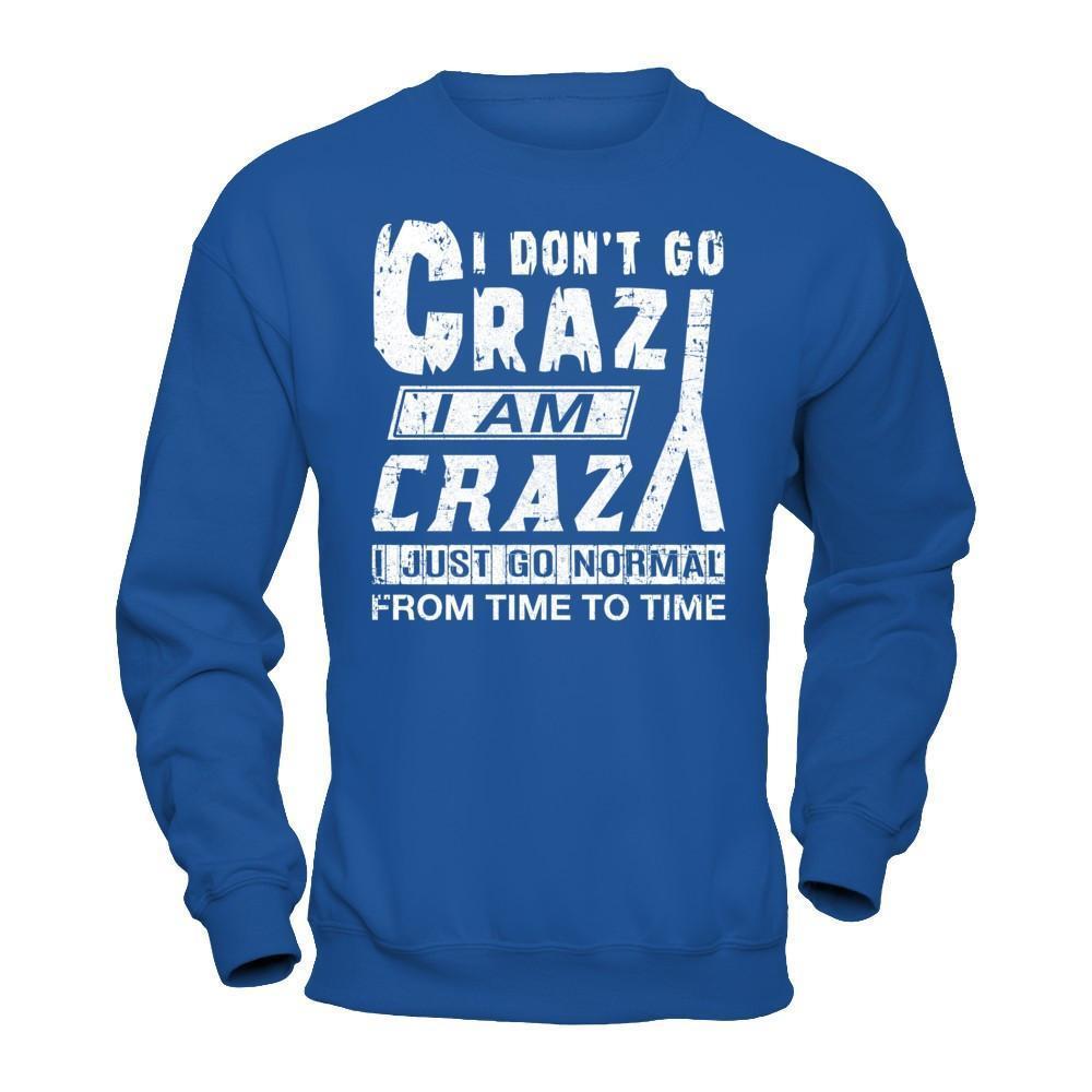 I Don't Crazy I Am Crazy I Just Go Normal From Time To Time-T-Shirt & Hoodie-Crewneck Sweatshirt-Royal