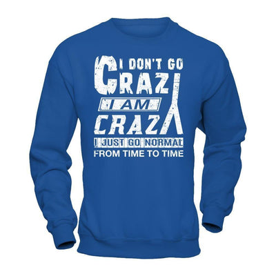 I Don't Crazy I Am Crazy I Just Go Normal From Time To Time-T-Shirt & Hoodie-Crewneck Sweatshirt-Royal