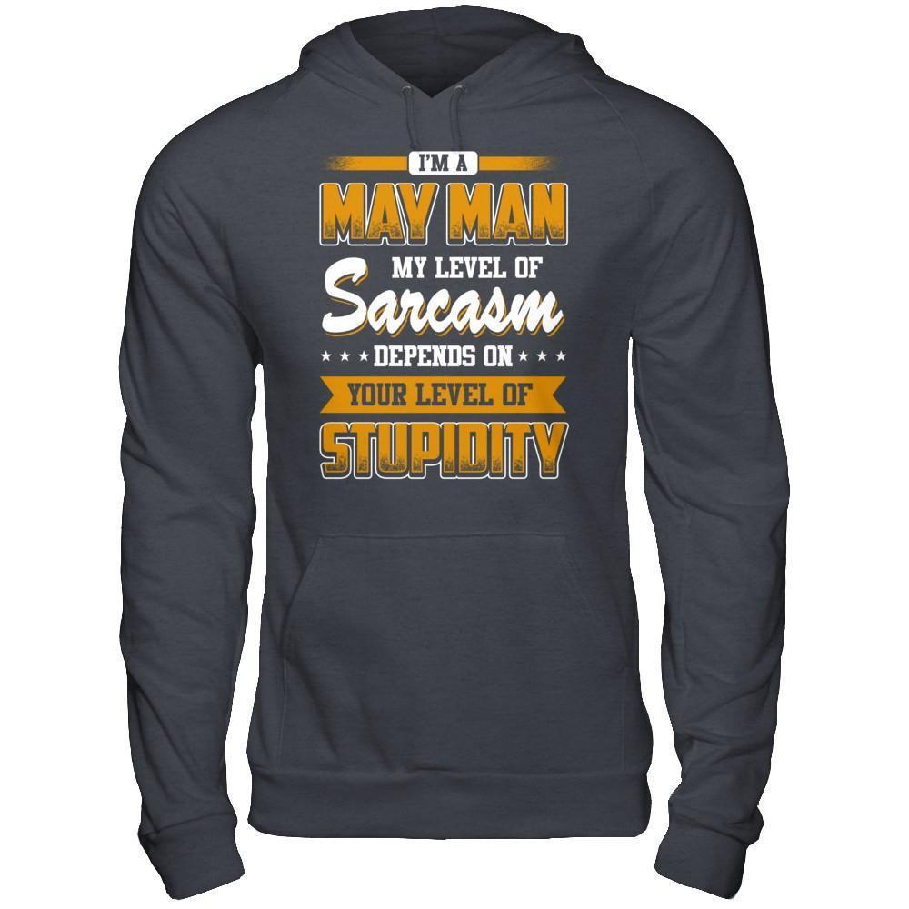 I Am A May Man My Level Of Sarcasm Depends On Your Level Of Stupidity-T-Shirt & Hoodie-Pullover Hoodie-Dark Heather