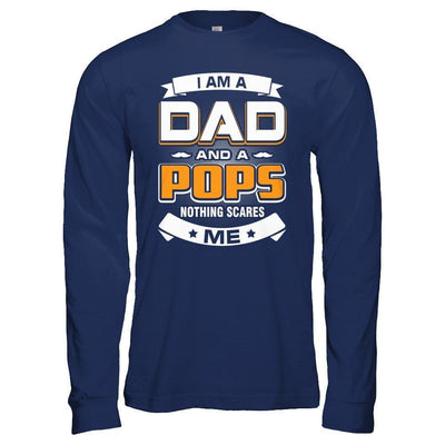 I Am A Dad And A Pops Nothing Scares Me-T-Shirt & Hoodie-Long Sleeve T-Shirt-Navy