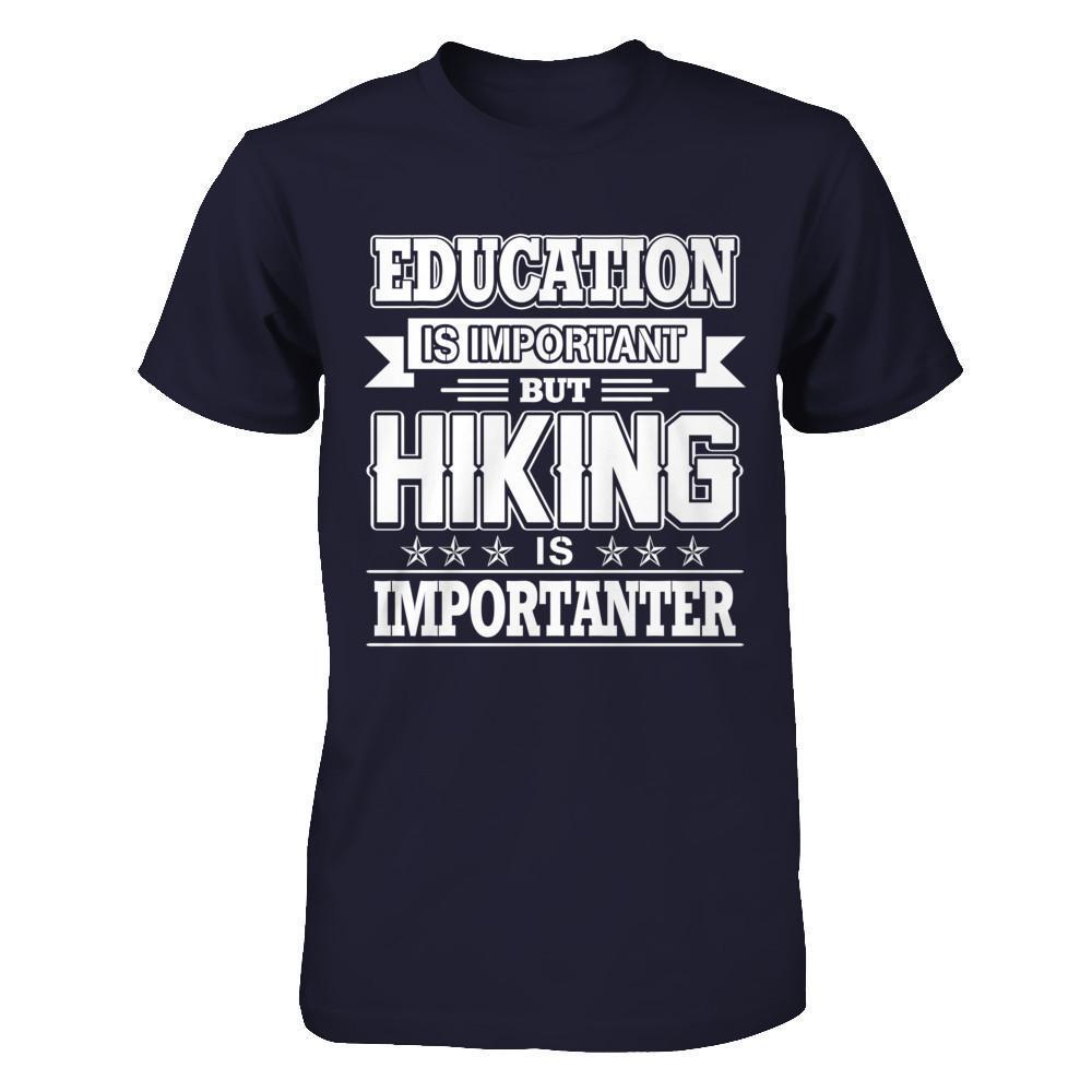 Education Is Important But Hiking Is Importanter-T-Shirt & Hoodie-
