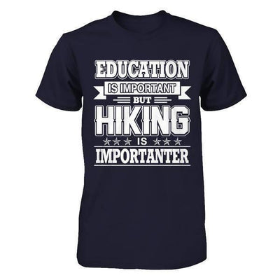 Education Is Important But Hiking Is Importanter-T-Shirt & Hoodie-Premium T-Shirt-Midnight Navy