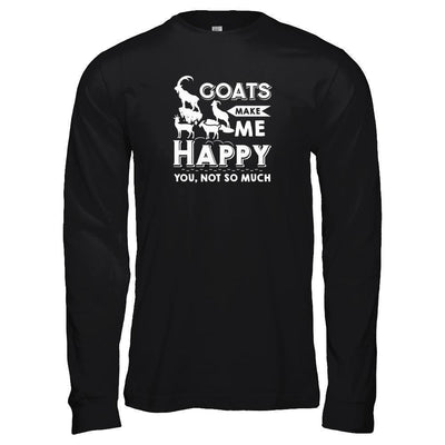 Goats Make Me Happy You Not So Much Goat Lover-T-Shirt & Tank Top-Long Sleeve T-Shirt-Black