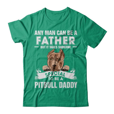 Any Man Can Be A Father Someone Special To Be A Pitbull Daddy-T-Shirt & Hoodie-Classic T-Shirt-Kelly Green