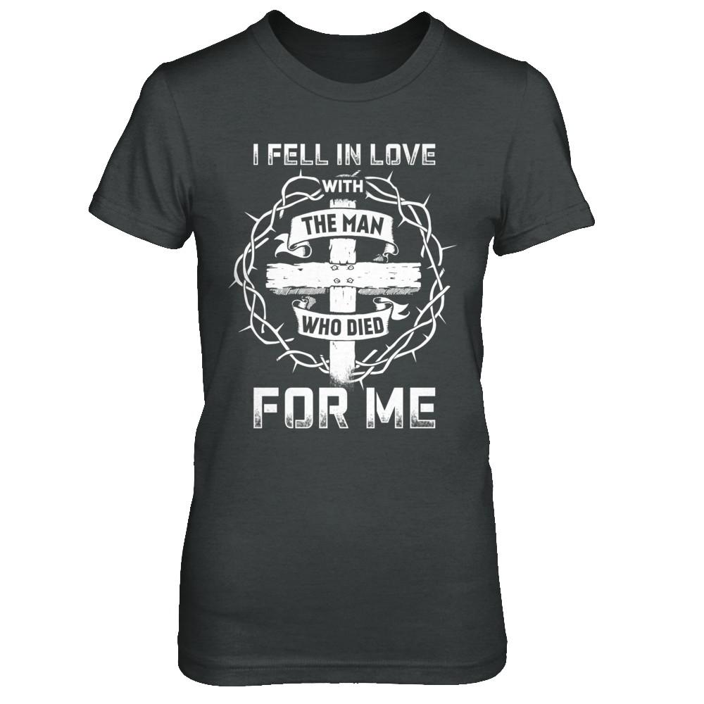 I Fell In Love With The Man Who Died For Me Christian-T-Shirt & Hoodie-Women's T-Shirt-Dark Heather