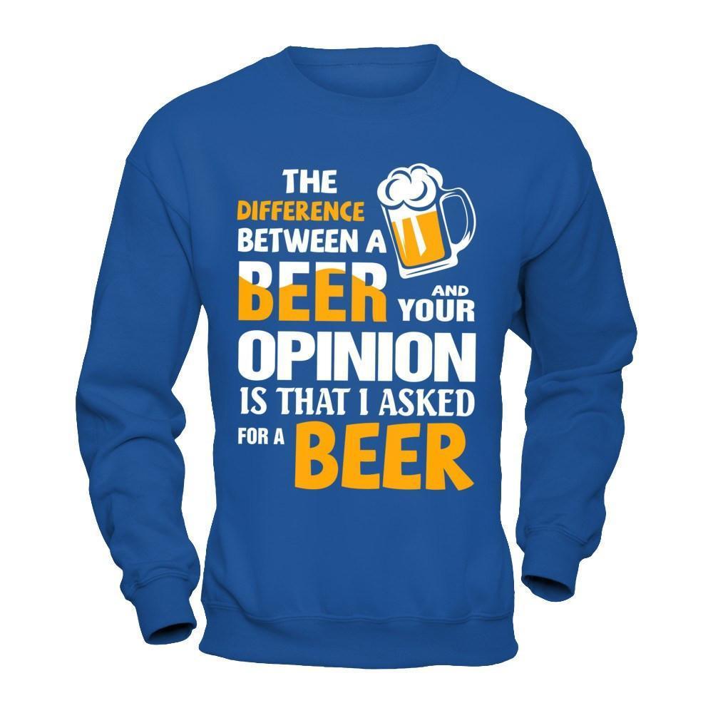 The Difference Between A Beer And Your Opinion-T-Shirt & Hoodie-Crewneck Sweatshirt-Royal
