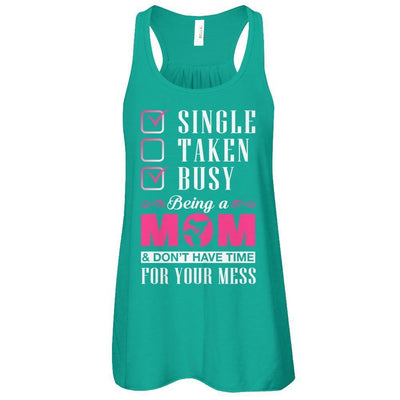 Single Taken Busy Begin A Mom Don't Have Time For Your Mess-T-Shirt & Tank Top-Women's Flowy Racerback Tank-Kelly