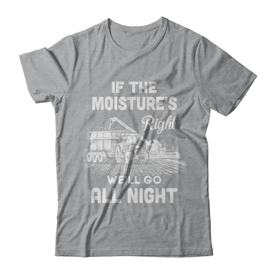 Farmer Tractor If Moistures Right We'll Go All Night-T-Shirt & Hoodie-Classic T-Shirt-Sport Grey