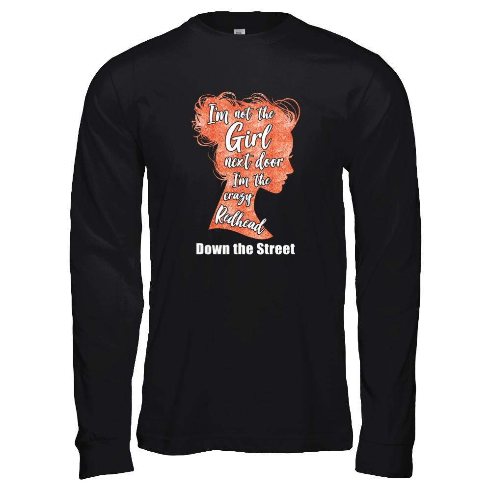I'm The Crazy Redhead Down The Street-T-Shirt & Tank Top-Long Sleeve T-Shirt-Black