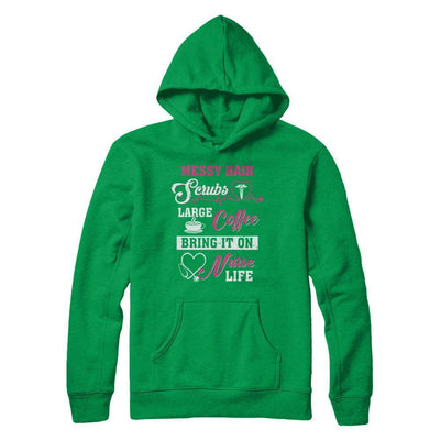 Messy Hair Scrubs Large Coffee Bring It On Nurse Life-T-Shirt & Hoodie-Pullover Hoodie-Irish Green