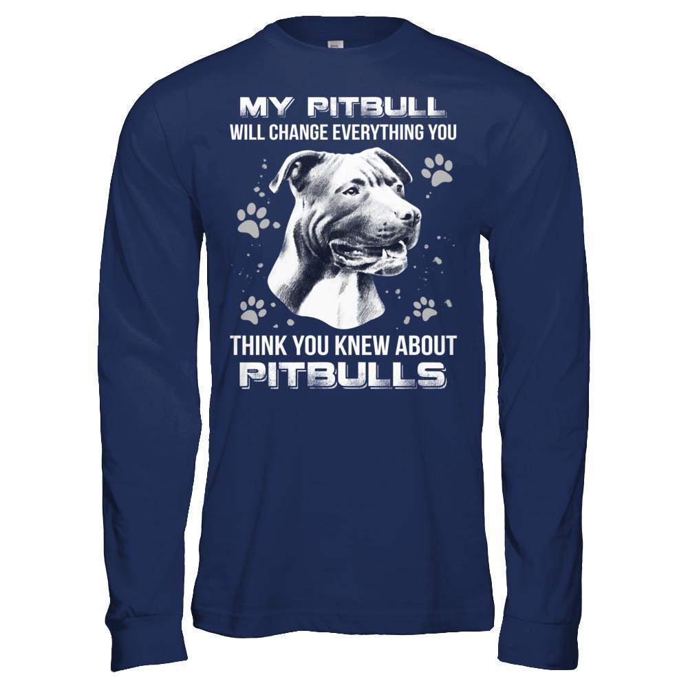 My Pitbull Will Change Everything You Think You Knew About Pitbulls-T-Shirt & Hoodie-Long Sleeve T-Shirt-Navy