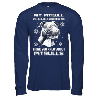 My Pitbull Will Change Everything You Think You Knew About Pitbulls-T-Shirt & Hoodie-Long Sleeve T-Shirt-Navy