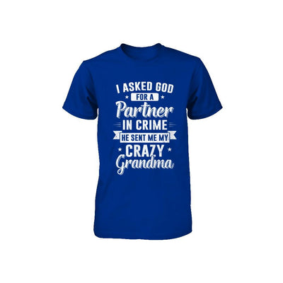 I Asked God For A Partner In Crime He Sent Me Crazy Grandma Youth-Youth Shirt-