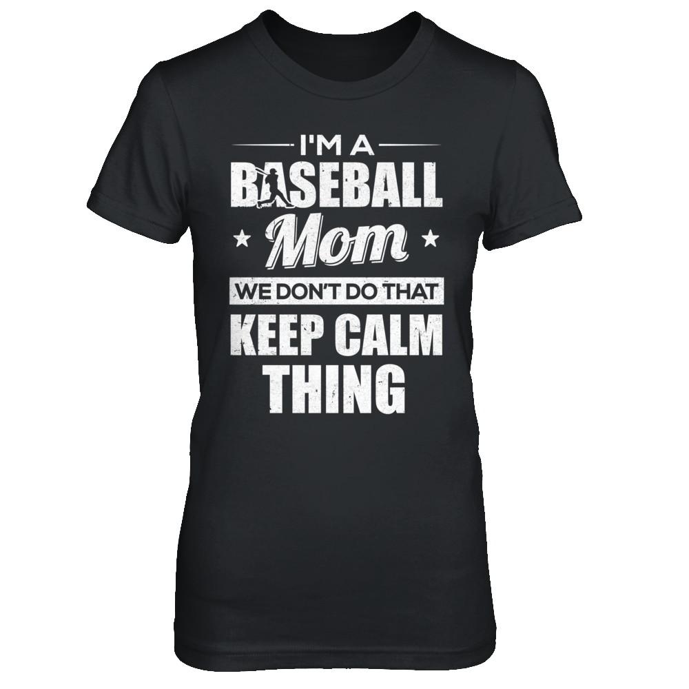 I'm A Baseball Mom We Don't Do That Keep Calm Thing