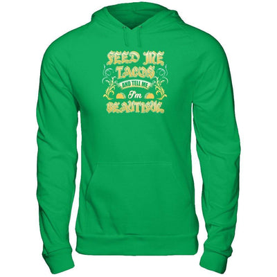 Feed Me Tacos And Tell Me I'm Beautiful-T-Shirt & Tank Top-Pullover Hoodie-Irish Green