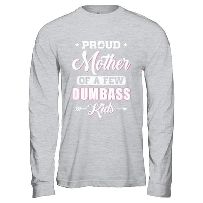 Proud Mother Of A Few Dumbass Kids Mothers Day Gift-T-Shirt & Hoodie-Long Sleeve T-Shirt-Sport Grey